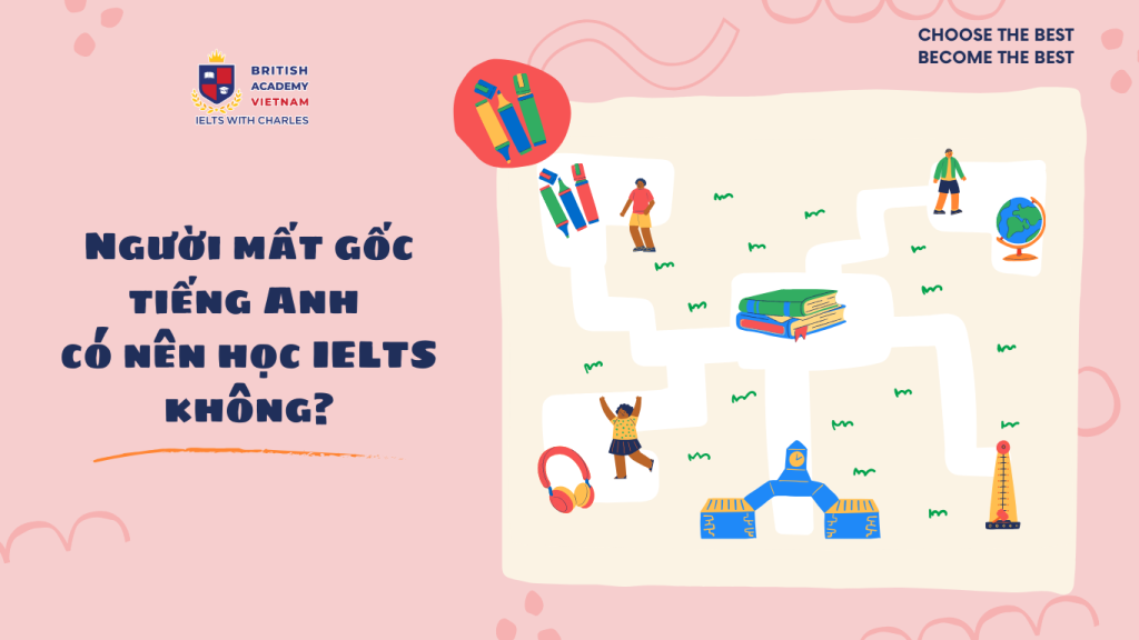 Người mất gốc tiếng Anh có nên học IELTS không
