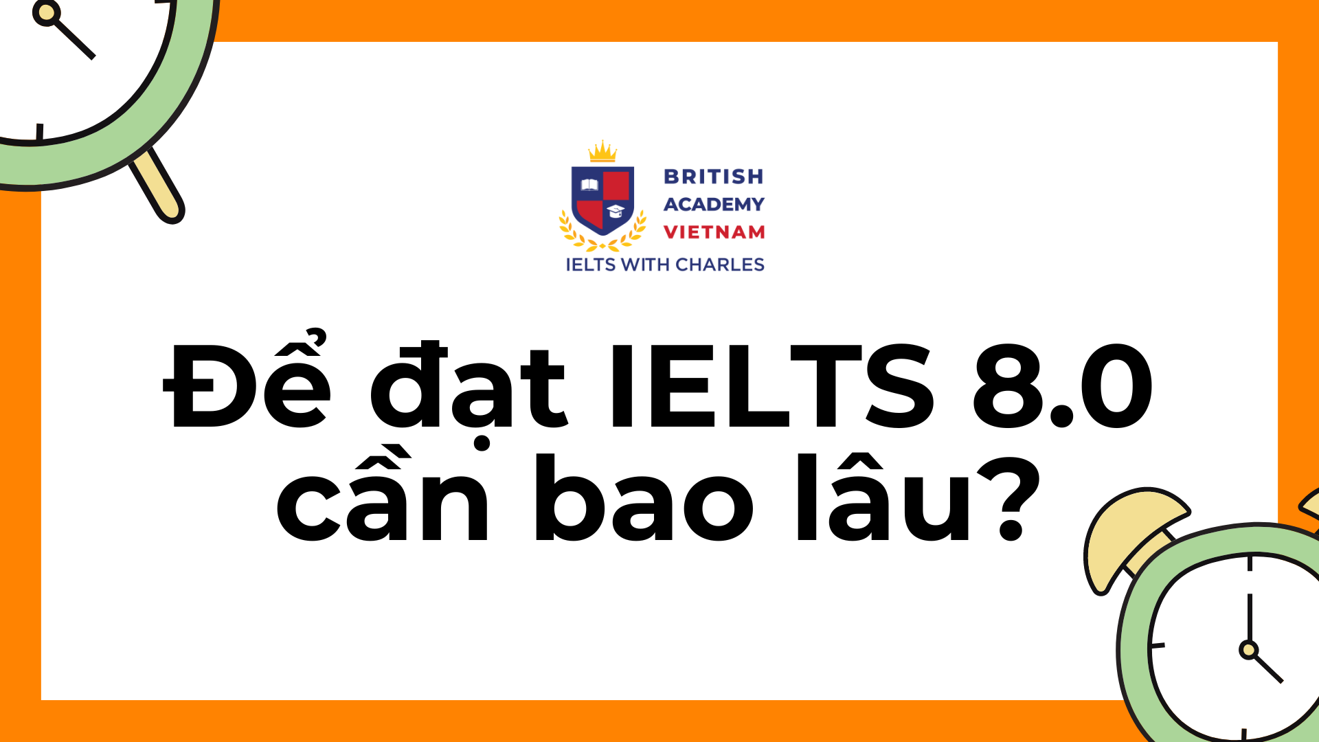 Để đạt IELTS 8.0 cần bao lâu?