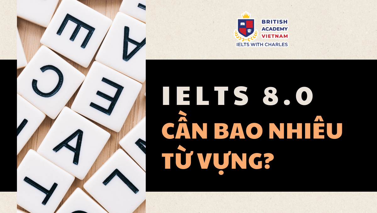 IELTS 8.0 cần bao nhiêu từ vựng