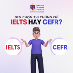 So sánh giữa IELTS và Chứng Chỉ Khung Tham Chiếu Châu Âu (CEFR) – Nên thi chứng chỉ nào?