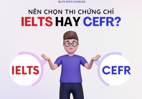 Nên thi chứng chỉ CEFR hay IELTS?