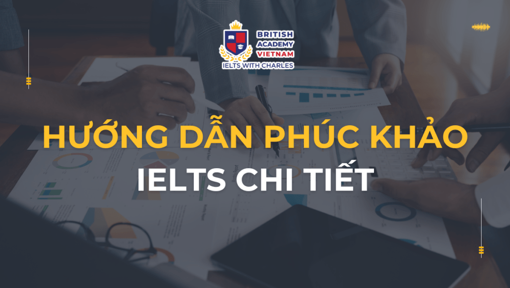 Hướng dẫn phúc khảo IELTS chi tiết trong 5 phút