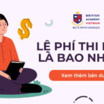 Lệ phí thi IELTS 2024 là bao nhiêu? Kèm theo những lưu ý quan trọng
