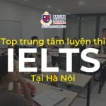 Top 10+ trung tâm luyện thi IELTS Hà Nội chất lượng, cam kết đầu ra
