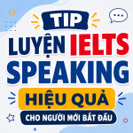 Luyện IELTS Speaking cho người mới bắt đầu: Học thế nào mới đúng?