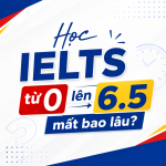 Học IELTS từ 0 lên 6.5 mất bao lâu? Lộ trình học IELTS hiệu quả