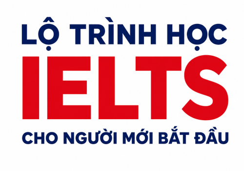lộ trình học IELTS cho người mới bắt đầu
