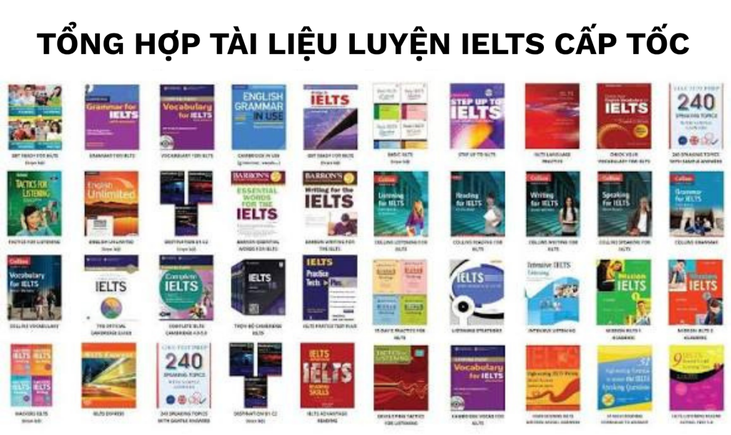 TỔNG HỢP TÀI LIỆU LUYỆN IELTS CẤP TỐC