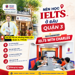 Học IELTS ở đâu tại Quận 3: Lộ trình bài bản cùng IELTS With Charles